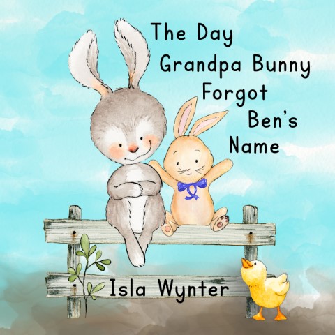 Book cover for The Day Grandpa Bunny Forgot Ben's Name by Isla Wynter - a children's book that gently explains dementia to young readers