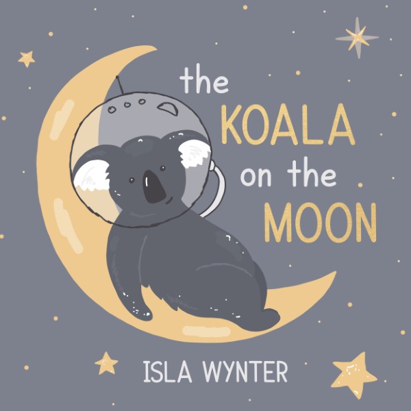 Book cover for The Koala on the Moon by Isla Wynter - a rhyming bedtime story about dreaming big and space exploration