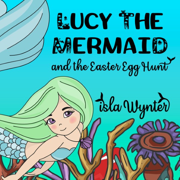 Book cover for Lucy the Mermaid and the Easter Egg Hunt by Isla Wynter - an Easter-themed book with mermaids and a magical mystery