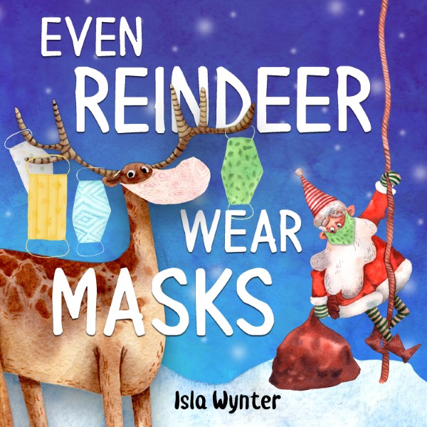 Book cover for Even Reindeer Wear Masks by Isla Wynter - a festive Christmas story about safety, kindness, and the pandemic